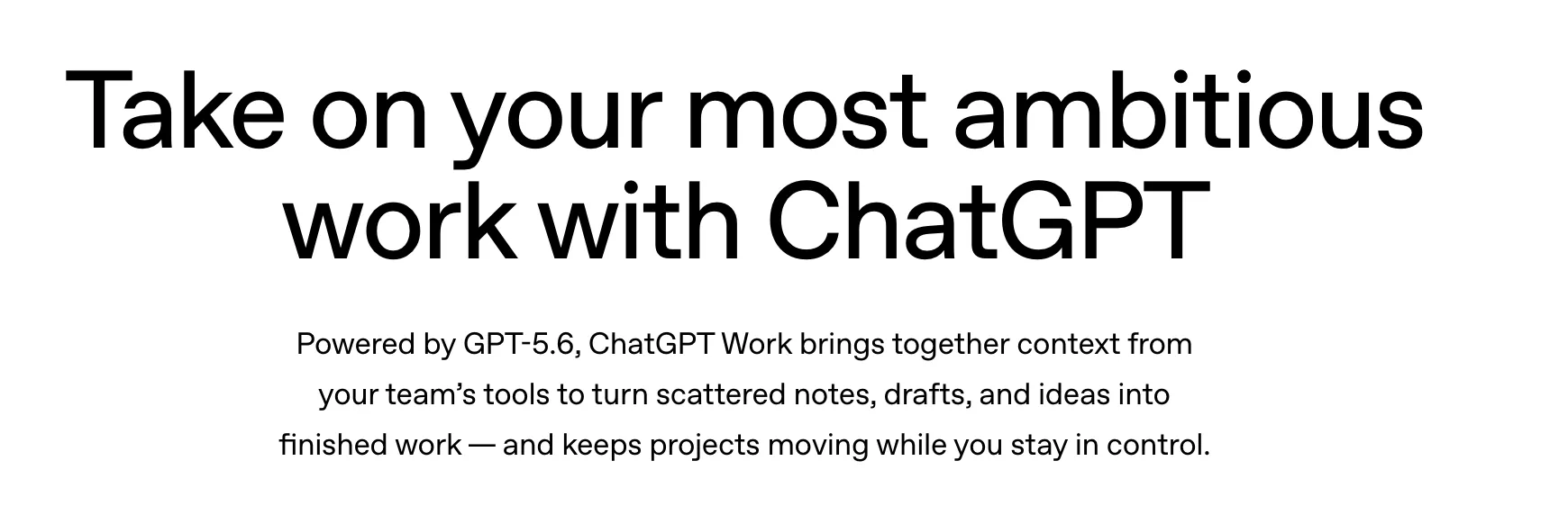 Screenshot of OpenAI’s ChatGPT Work marketing page: “Take on your most ambitious work with ChatGPT,” powered by GPT-5.6.