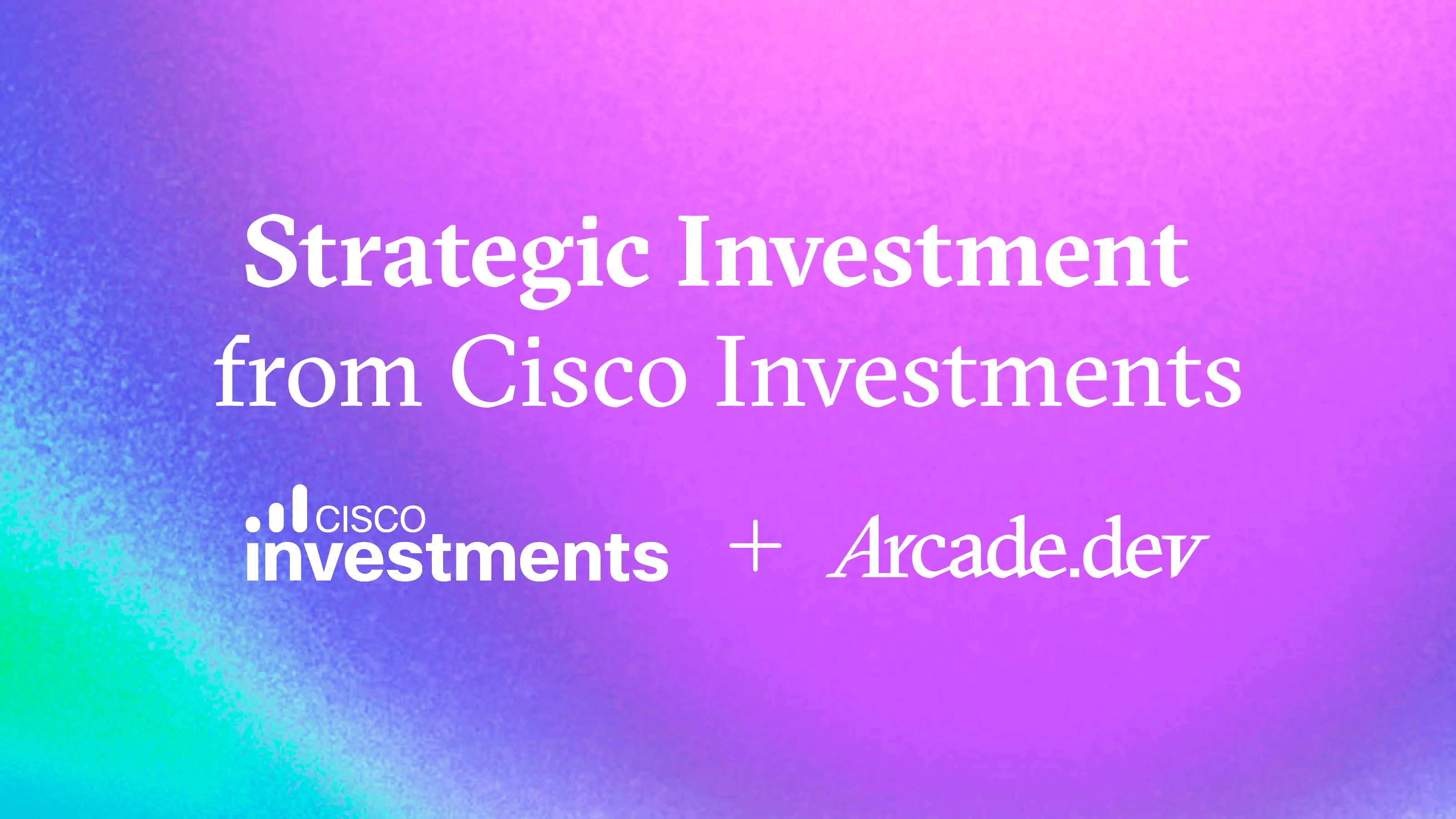 Arcade.dev Announces Strategic Investment from Cisco Investments to Govern Every Agent Action