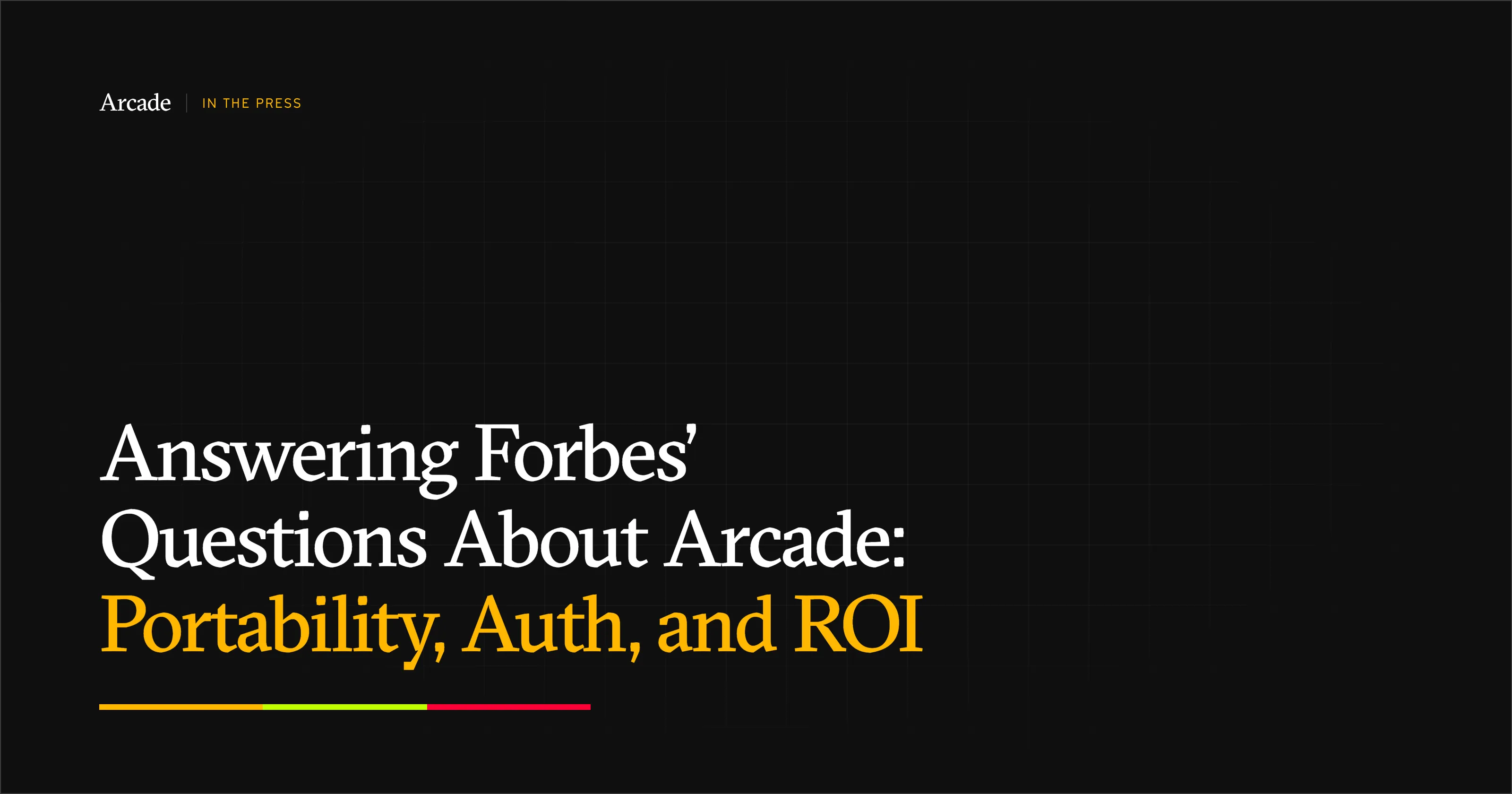 Answering Forbes' Questions About Arcade: Portability, Auth, and ROI